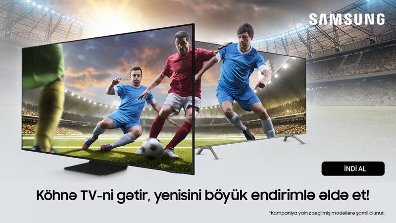 Samsung Azerbaijan-dan aksiya: Köhnə televizoru gətir və yenisini endirimlə əldə et