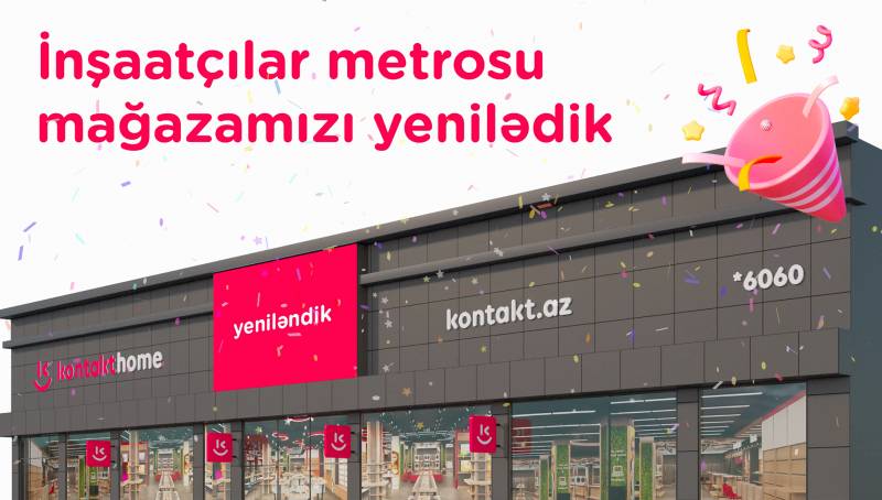 Yenilənmiş “Kontakt Home-İnşaatçılar metrosu” mağazasının açılışına gəl – ƏYLƏNCƏ, HƏDİYYƏ, ENDİRİM