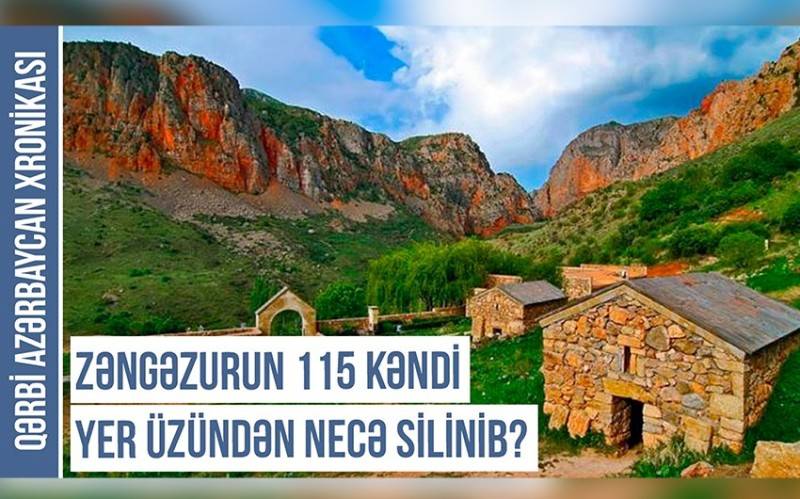 Zəngəzurun 115 kəndi yer üzündən necə silinib? - VİDEO