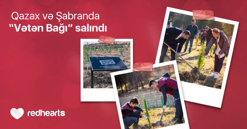 Qırmızı Ürəklər Fondunun dəstəyi ilə Qazax və Şabran rayonlarında “Vətən Bağı” salındı