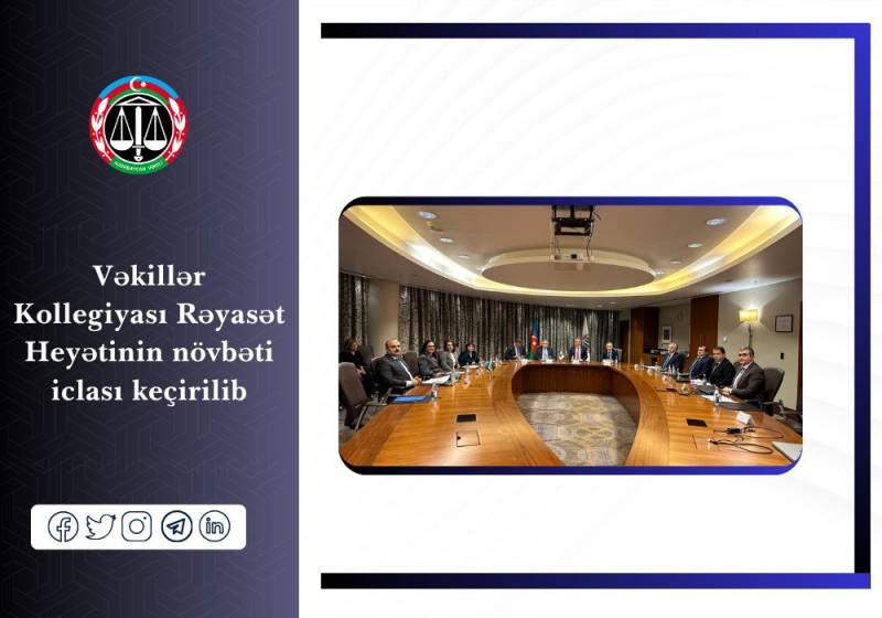 Vəkillər Kollegiyası Rəyasət Heyətinin növbəti iclası keçirildi - FOTOLAR