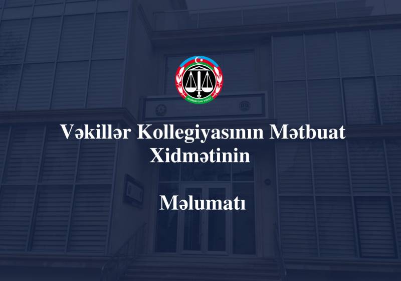 Vəkillər Kollegiyasının Mətbuat Xidmətinin məlumatı 