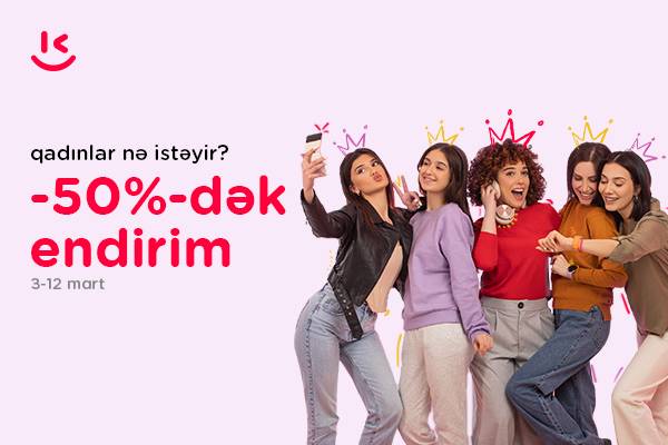 “Kontakt” da 8 marta özəl “Qadınlar nə istəyir?” kampaniyası - 50%-DƏK ENDİRİM