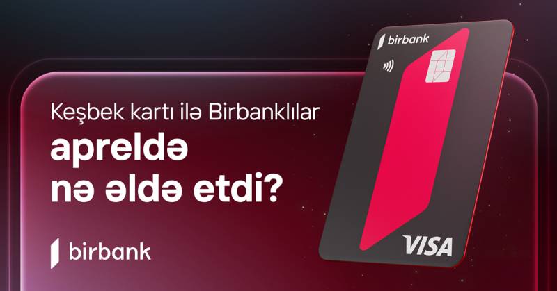 Birbank sahibləri aprel ayında 5,1 milyon manat keşbek əldə ediblər