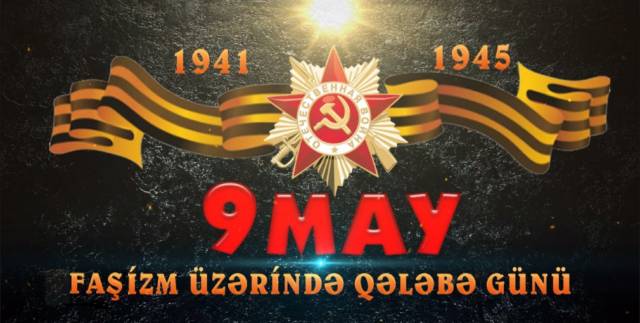 9 May - faşizm üzərində Qələbə günüdür