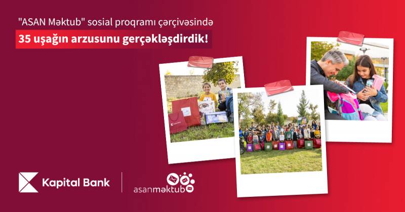 Kapital Bank və “ASAN Məktub” sosial proqramı 35 uşağın arzularını gerçəkləşdirdi