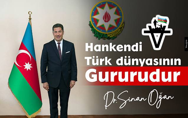 “Xankəndi türk dünyasının qürurudur” - Sinan Oğan
