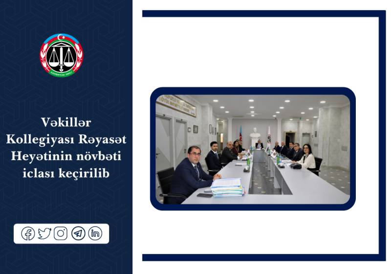 Vəkillər Kollegiyası Rəyasət Heyətinin növbəti iclası keçirildi - FOTOLAR