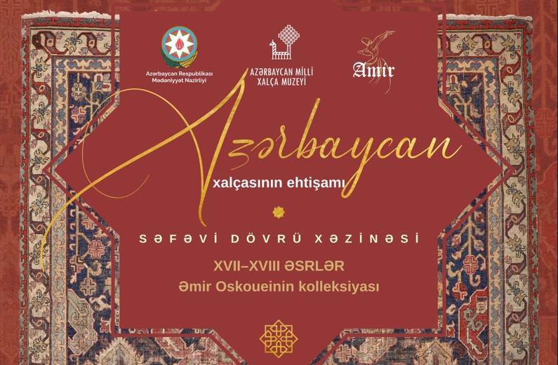 “Azərbaycan xalçasının ehtişamı. Səfəvi dövrü xəzinəsi” sərgisi açılacaq 