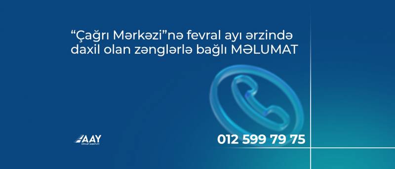 “Çağrı Mərkəzi”nə fevral ayı ərzində 546 zəng daxil olub