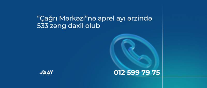 “Çağrı Mərkəzi”nə aprel ayı ərzində 533 zəng daxil olub
