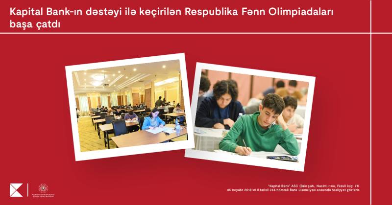 Kapital Bank-ın baş sponsorluğu ilə keçirilən Respublika Fənn Olimpiadaları yekunlaşdı