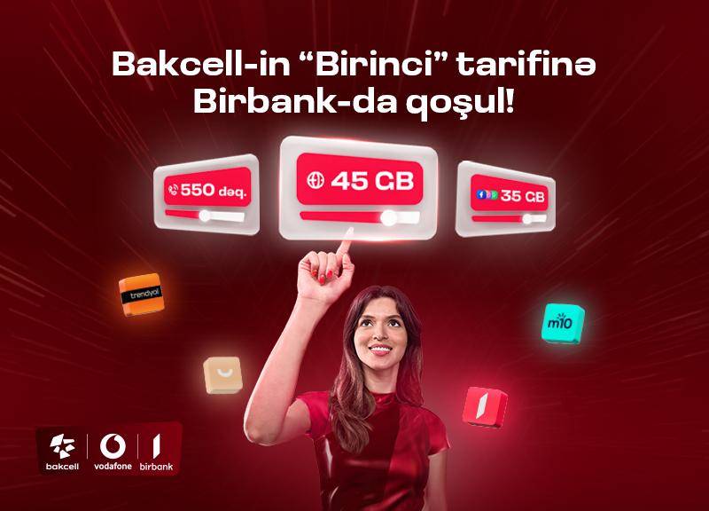“Bakcell” “Birbank” istifadəçilərinə xüsusi üstünlüklər  verən \"Birinci\" tarifini təqdim edir