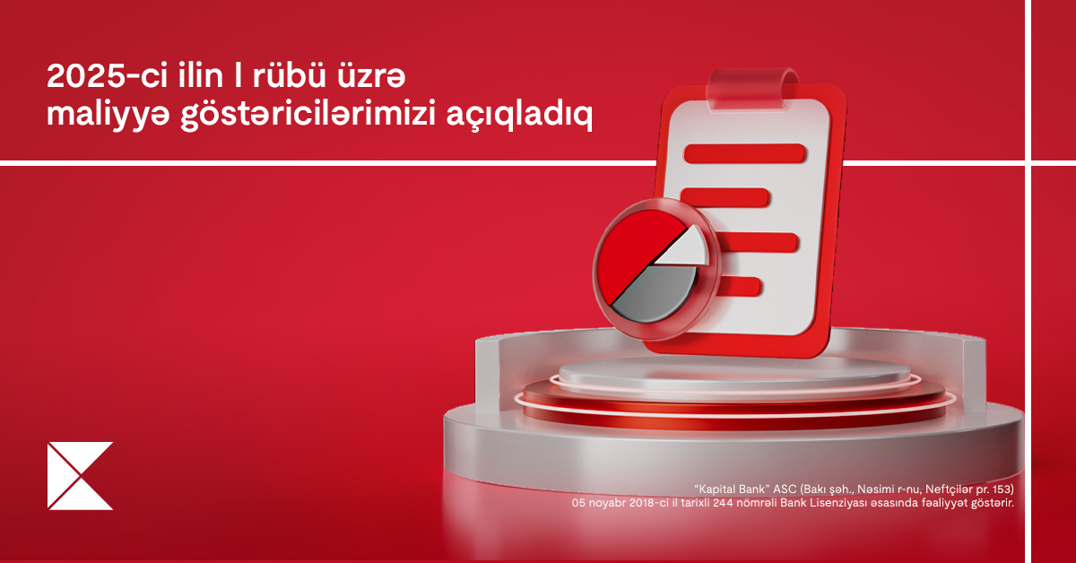 Kapital Bank 2025-ci ilin 1-ci rübü üzrə maliyyə nəticələrini elan edib