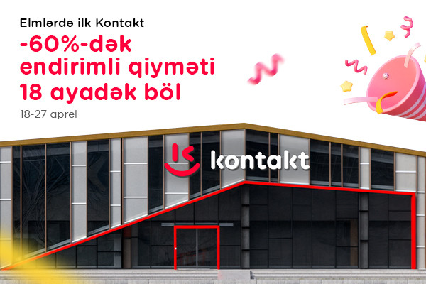 “Kontakt” Elmlərə gəldi - Açılışa özəl 60%-dək endirim
