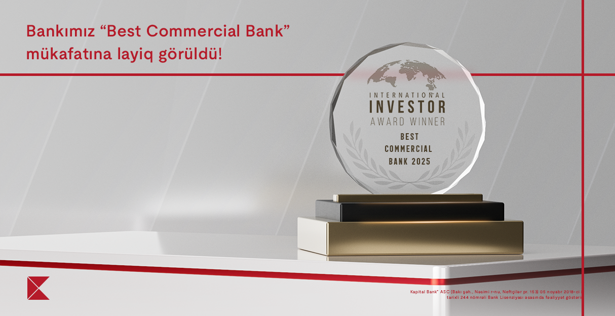 Kapital Bank “International investor” tərəfindən daha bir mükafata layiq görüldü - “Ən yaxşı kommersiya bankı 2025”