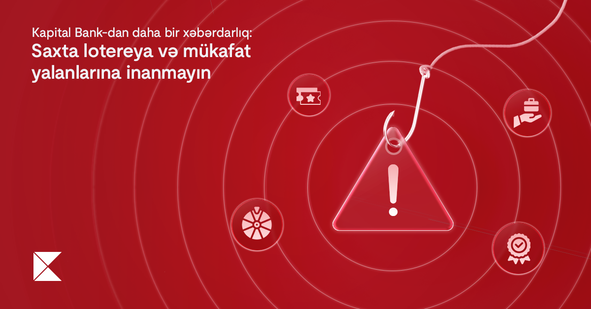 Saxta lotereya və mükafat yalanlarına inanmayın - Kapital Bank-dan xəbərdarlıq
