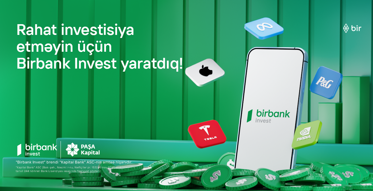 İnvestisiya dünyasına Birbank Invest-lə addım atın, daha çox qazanın!