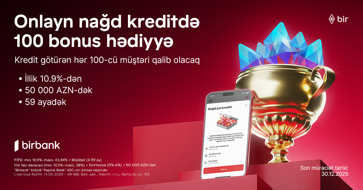 Birbank-dan onlayn nağd kredit alan hər 100-cü müştəriyə 100 bonus hədiyyə&nbsp;