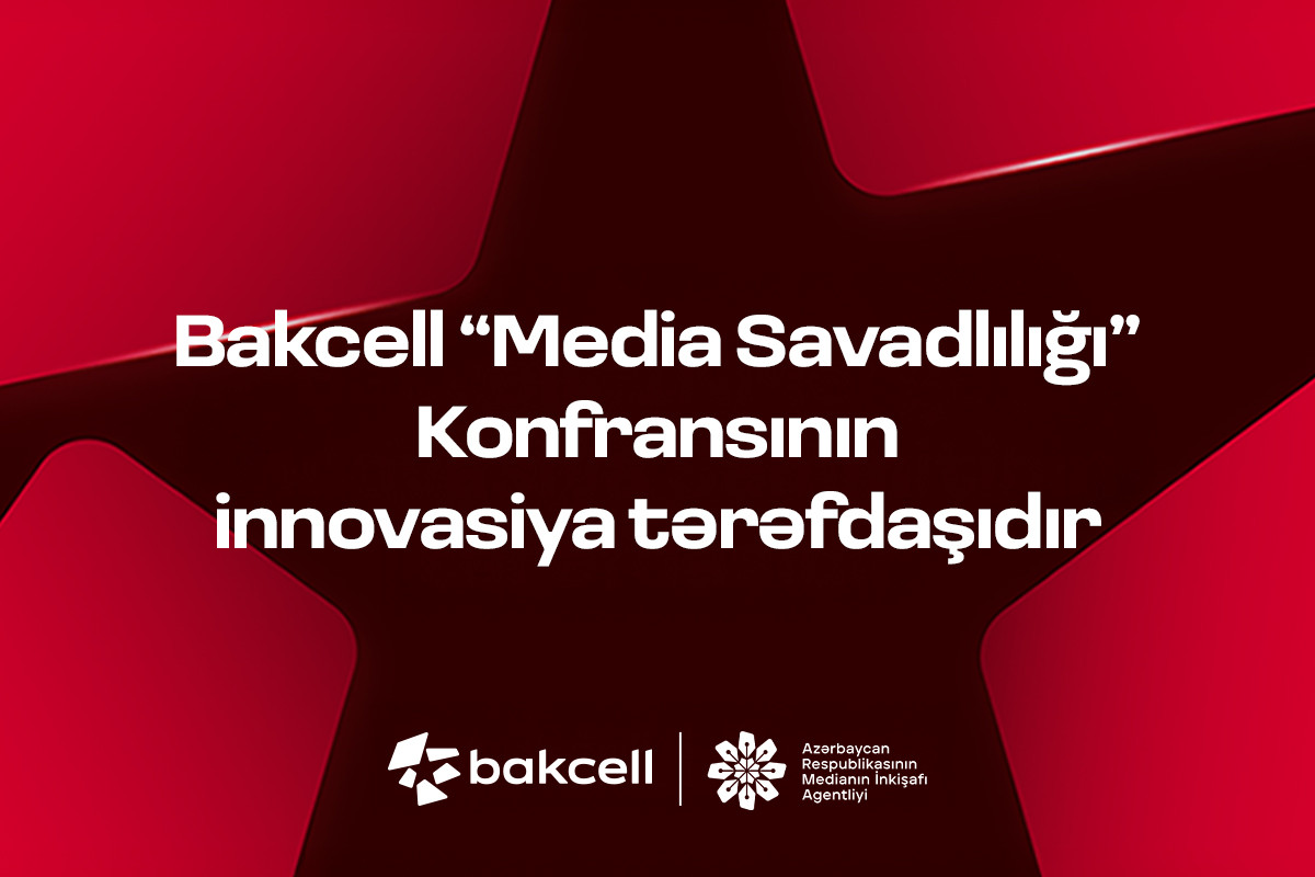 Bakcell “Media Savadlılığı” Konfransının innovasiya tərəfdaşıdır