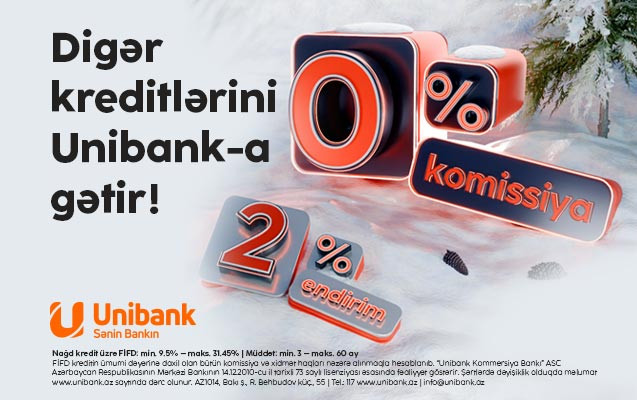 Unibankdan Yeni ilin ilk kredit kampaniyası - 0 % komissiya və faizlərə endirim!