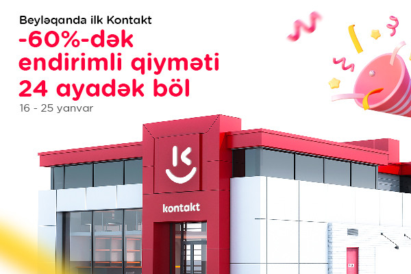 Beyləqanda “Kontakt” dövrü başladı - Açılışa özəl 60%-dək endirimlər!