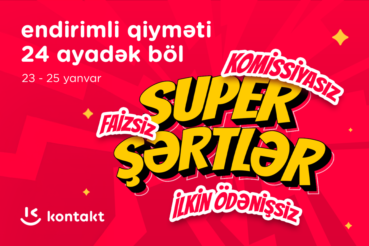 “Kontakt”dan “Super şərtlər” - Komissiyasız, faizsiz, ilkin ödənişsiz