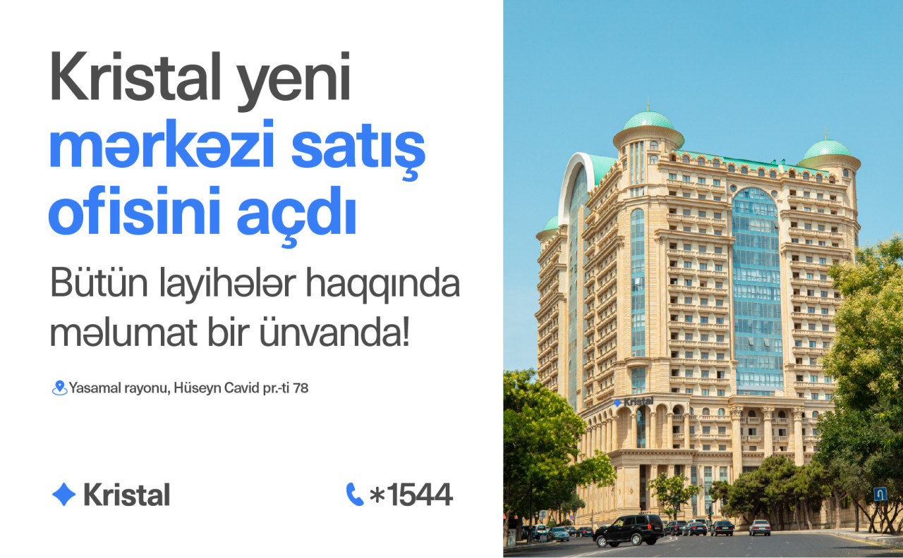 Bütün “Kristal” layihələri artıq bir ünvanda - Yeni mərkəzi satış ofisi fəaliyyətə başladı!