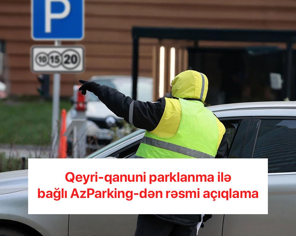 Bakıda qeyri-qanuni parklanma halları ilə bağlı sürücülərə RƏSMİ XƏBƏRDARLIQ