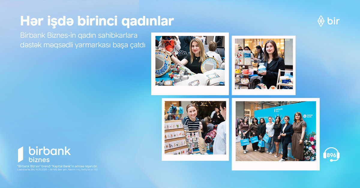 &nbsp;Birbank Biznes-in “Hər işdə birinci qadınlar” yarmarkası uğurla yekunlaşıb&nbsp;