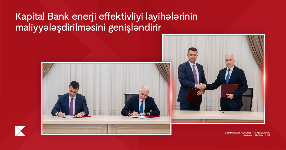 &nbsp;Kapital Bank enerji effektivliyi layihələrinin maliyyələşdirilməsini genişləndirir&nbsp;&nbsp;
