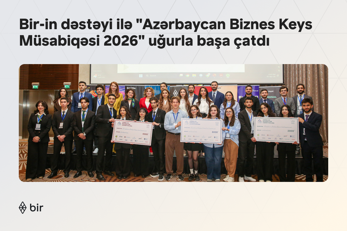 Bir-in dəstəyi ilə “Azərbaycan Biznes Keys Müsabiqəsi 2026” uğurla başa çatdı