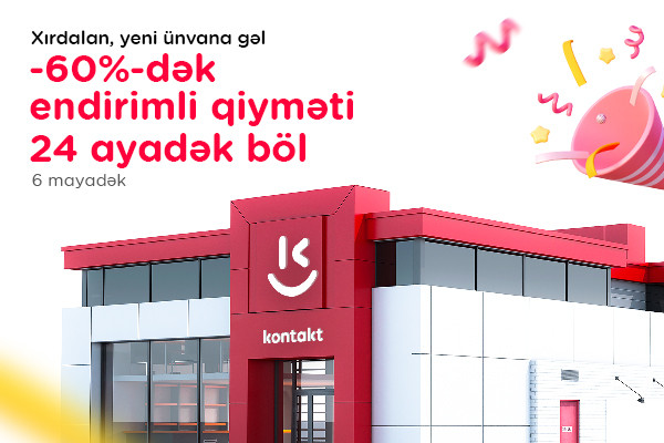 Xırdalanda yeni “Kontakt” ünvanı - Açılışa özəl 60%-dək endirim&nbsp;