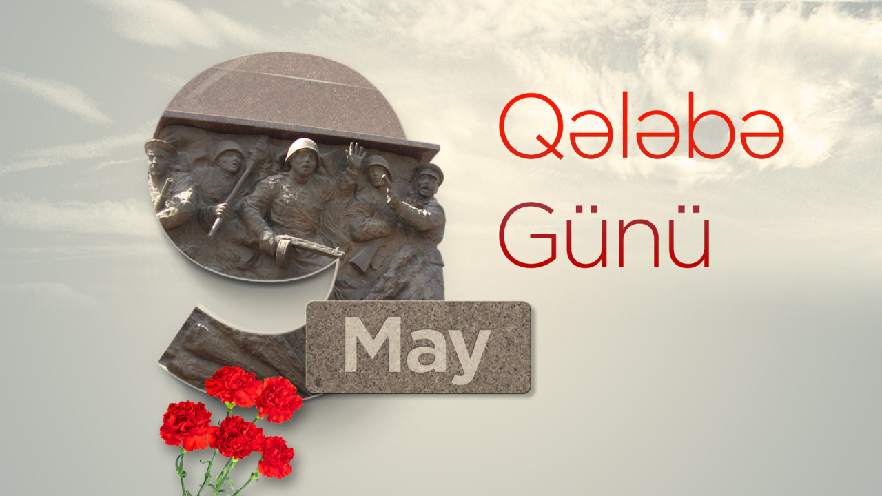 Bu gün 9 May - faşizm üzərində qələbənin ildönümüdür