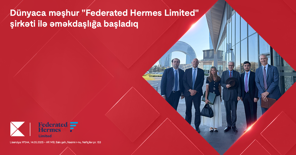 &nbsp;Kapital Bank “Federated Hermes Limited” şirkəti ilə əməkdaşlığa başladı&nbsp;