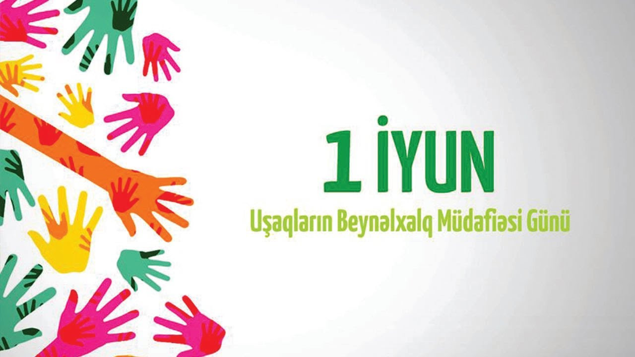 1 İyun - Uşaqların Beynəlxalq Müdafiəsi Günüdür