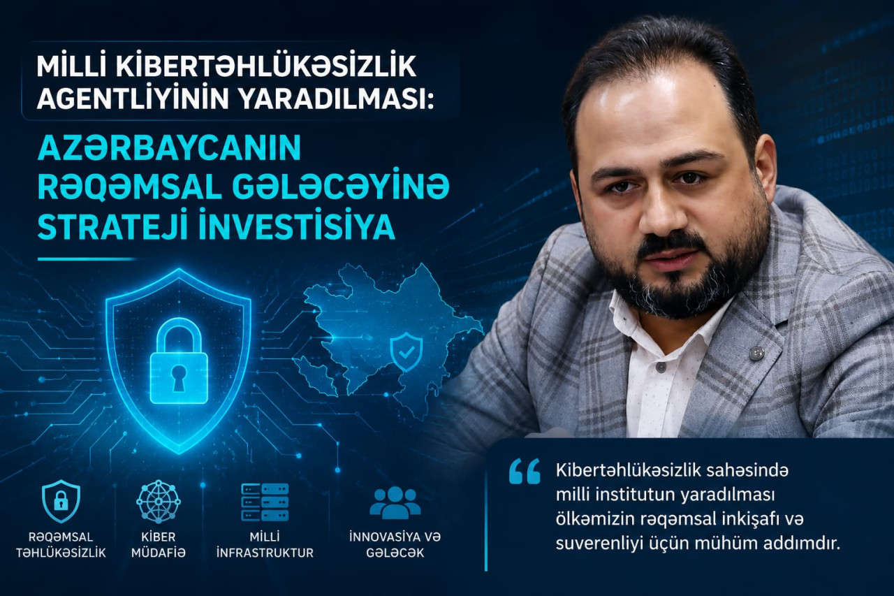 Milli Kibertəhlükəsizlik Agentliyinin yaradılması: Azərbaycanın rəqəmsal gələcəyinə strateji investisiya&nbsp;