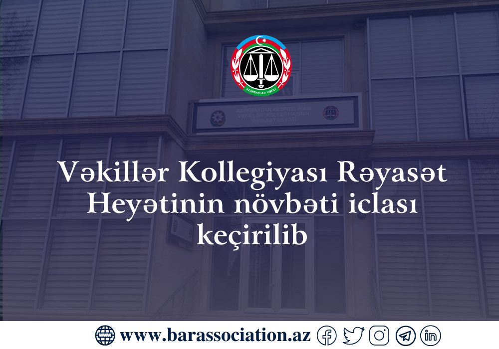 Vəkillər Kollegiyası Rəyasət Heyətinin növbəti iclası keçirildi