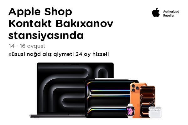“Kontakt”ın “Bakıxanov stansiyası” mağazasında növbəti “Apple Shop” - 3 günlük özəl fürsət