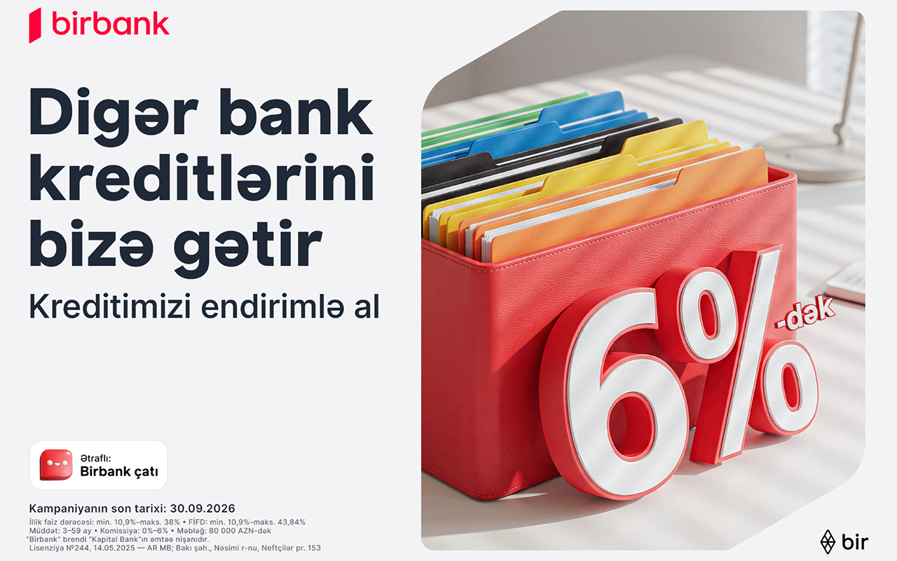 Kreditinizi “Birbank”a gətirin 80 000 manatadək məbləği 6%-dək güzəştlə əldə edin&nbsp;