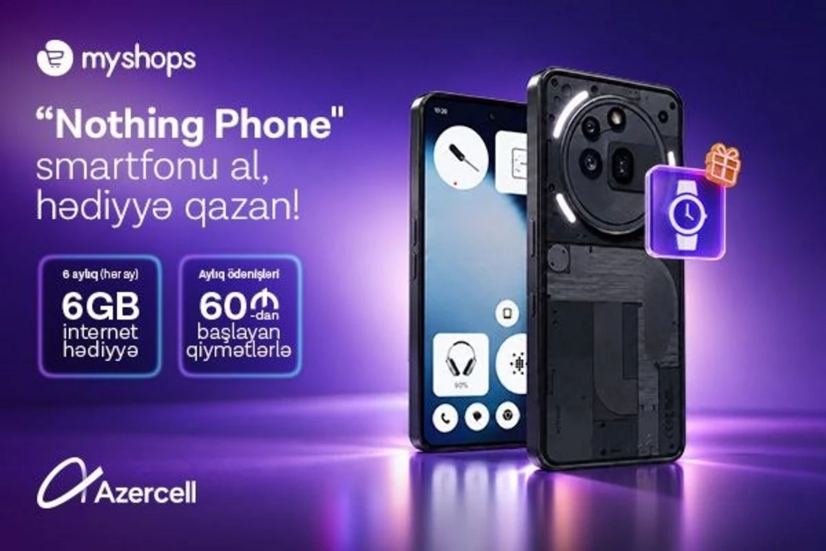 \"MyShops\"dan \"Nothing\" smartfonu al, Azercell-dən 6 ay ərzində 6GB internet hədiyyə qazan!&nbsp;