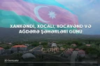 Xankəndi, Xocalı, Xocavənd və Ağdərə şəhərləri günüdür