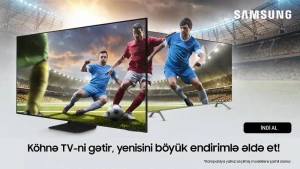 Samsung Azerbaijan-dan aksiya: Köhnə televizoru gətir və yenisini endirimlə əldə et