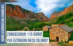 Zəngəzurun 115 kəndi yer üzündən necə silinib? - VİDEO