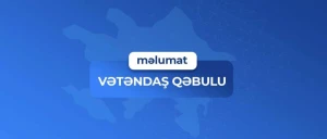 Vətəndaş qəbulunun vaxtı dəyişdirildi - MƏLUMAT