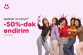 “Kontakt” da 8 marta özəl “Qadınlar nə istəyir?” kampaniyası - 50%-DƏK ENDİRİM