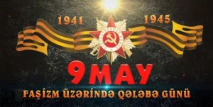 9 May - faşizm üzərində Qələbə günüdür
