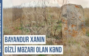 Qərbi Azərbaycan Xronikası: Bayandur xanın məzarı yerləşən Toxluca kəndi