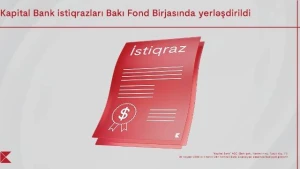 “Kapital Bank” ASC-nin istiqrazlarının Bakı Fond Birjasında yerləşdirilməsi yekunlaşdı