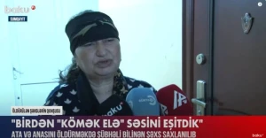 \"Kömək elə\" sözünü eşitdik, getdk, gördük keçiniblər\" - Qətlə yetirilən ər və arvadın qonşusu (VİDEO)